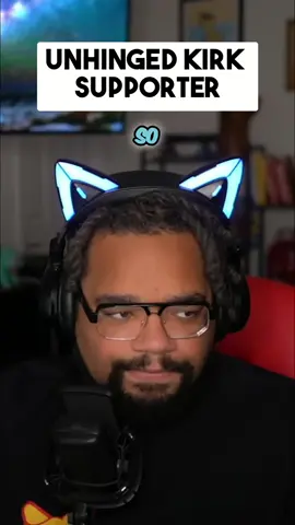 UNHINGED KIRK SUPPORTER