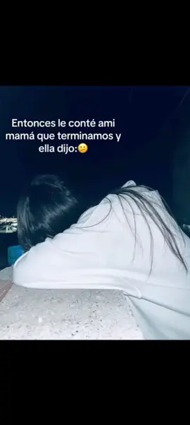 Entonces le conté ami mama que terminamos y ella me dijo:🫤