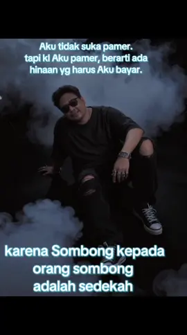 aku tidak suka pamer, tapi kl Aku pamer berarti ada hinaan yg harus Aku bayar. #jadilah #dirimu #sendiri 