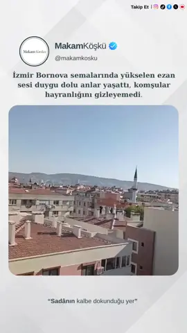 📌 İzmir Bornova Semalarında Yükselen Ezan Sesi Duygulandırdı, dinleyenler Hayranlığını Gizleyemedi. İzmir Bornova’da kaydedilen görüntülerde, ezan dinleyen  kadın hayranlığınızı gizleyemiyor. Yükselen bu ezan sesi , hem kayda alan kişiyi hem de çevredekileri kısa bir sessizliğe davet ediyor.  🎤 Osman Bostancı  🎤 Cihat Nebioğlu  #makamkosku #ezan