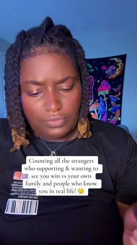 Counting all the strangers who supporting & wanting to see you win vs your own family and people you know in real life!  Thats why I kicked a lot of people to the curb! 💯✌🏾