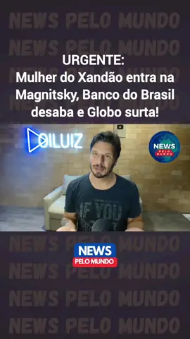 URGENTE: Mulher do Xandão entra na Magnitsky, Banco do Brasil desaba e Globo surta! #tiktoknotícias 