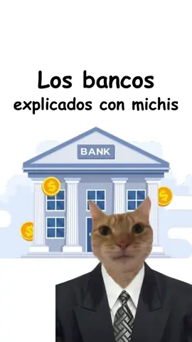 Los bancos explicado con michis