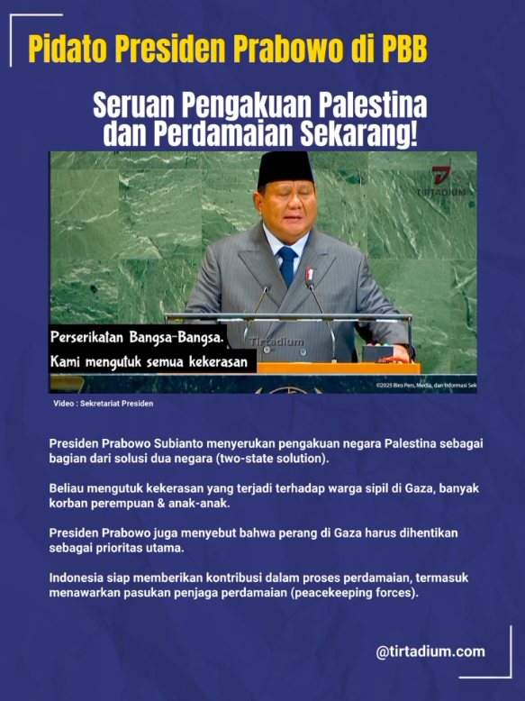 di Konferensi Tingkat Tinggi PBB: Presiden Prabowo Subianto kembali menegaskan satu hal sangat krusial —> pengakuan negara Palestina dan solusi dua negara adalah kunci perdamaian yang adil. Ia mengutuk semua kekerasan terhadap warga sipil di Gaza, terutama perempuan dan anak-anak. Perangnya harus dihentikan, katanya. Indonesia siap turut dalam proses perdamaian, termasuk mengirim pasukan penjaga perdamaian jika diperlukan. Ini bukan pertama kali Indonesia berbicara soal Palestina di forum internasional. Tapi momen kali ini punya bobot lebih: suara moral + diplomatik di panggung dunia. #Tirtadium #Prabowo #Palestina #Perdamaian #pbb