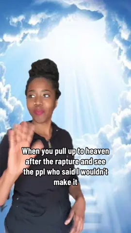 Me pulling up to heaven after the rapture seeing the one who said I wouldn’t make it #gettingleftbehind #raptureday #caughtintherapture 