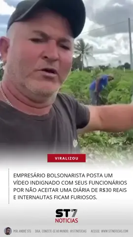 Empresário bolsonarista posta um vídeo indignado com seus funcionários por não aceitar uma diária de r$30 reais e internautas ficam furiosos. #st7noticias 
