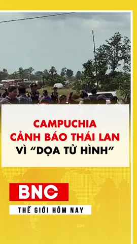 Campuchia cảnh báo Thái Lan vì dọa tử hình #bncnow #bnc #bncnews