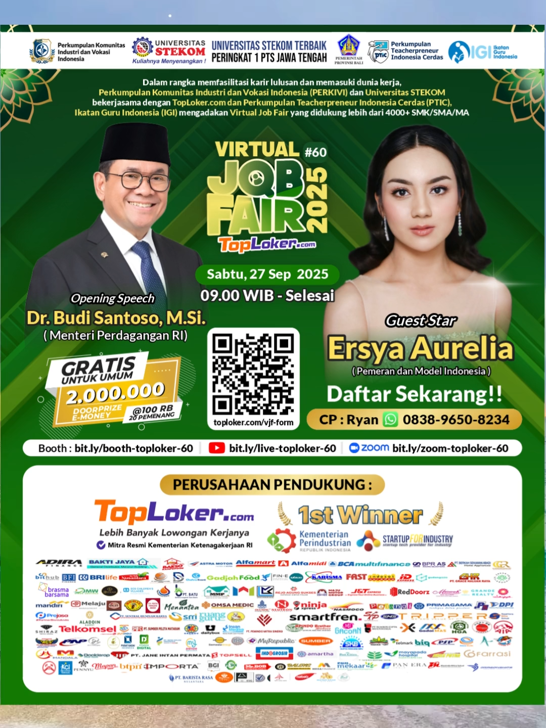 VIRTUAL JOBFAIR ONLINE Ersya Aurelia+Doorprize 2JUTA E-money Sabtu, 27 September 2025 Pukul 09.00 WIB - Selesai VIRTUAL JOBFAIR ONLINE #60 TopLoker.com SEPTEMBER GRATIS Opening Speech Dr.Budi Santoso,M.Si. Menteri Perdagangan RI Guest Star Ersya Aurelia Pemeran dan Model Indonesia Bersama 1000+ Perusahaan, 4000+ SMK/SMA. Akan ada sesi Konsultasi CV, jadi, siapkan CV terbaik kamu untuk di analisa ya. Daftar dan sebarkan perbuatan baikmu dengan mengajak teman2 kamu! 📌Pendaftaran Virtual Job Fair : https://toploker.com/vjf-form GRATIS: Ilmu bermanfaat, *E-sertifikat* terverifikasi oleh verifikasi.me (tidak dapat dipalsukan, pada H+5) 📌Pendaftaran untuk Perusahaan JOB FAIR : Hubungi (Sdr. Ryan) bit.ly/HubungiToploker 📌Zoom Meeting : bit.ly/zoom-toploker-60 (Meeting ID: 840 2229 7990  Passcode: TOPLOKER) 📌Live Youtube :  bit.ly/live-toploker-60 📌Booth Virtual Jobfair : bit.ly/booth-toploker-60 📌Link Background Zoom : bit.ly/Background-VJF 📌 Link Unduh/download Poster : bit.ly/poster-vjf-60 📌 Beasiswa Kuliah : bit.ly/brosurPMB_UnivSTEKOM 📌 Informasi Lengkap Kunjungi : bit.ly/toploker-60 Informasi WA Hubungi : (Sdr. Ryan) bit.ly/HubungiToploker Diselenggarakan oleh Perkumpulan Komunitas Industri dan Vokasi Indonesia (PERKIVI), Universitas STEKOM bekerjasama dengan Toploker.com, Dinas Pendidikan Provinsi Bali, dan Perkumpulan Teacherpreneur Indonesia Cerdas (PTIC), serta Ikatan Guru Indonesia (IGI) #vjf #toploker #virtualjobfair #infoloker #loker #ersyaaurelia #fyp