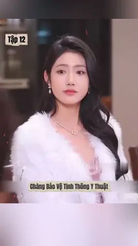 Tập 12 - Chàng bảo vệ tinh thông y thuật. #phimhay #reviewphim #banhangtiktokshop #thoitrangtix #thoitrangnu 