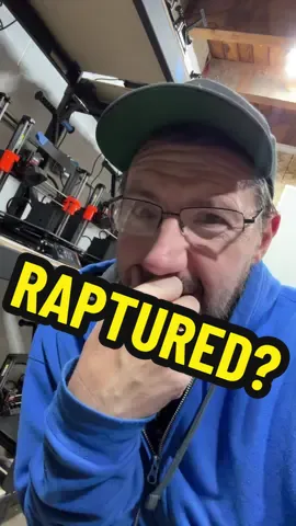 For those being raptured, please think of your 3d printers. #raptureiscoming #rapture 