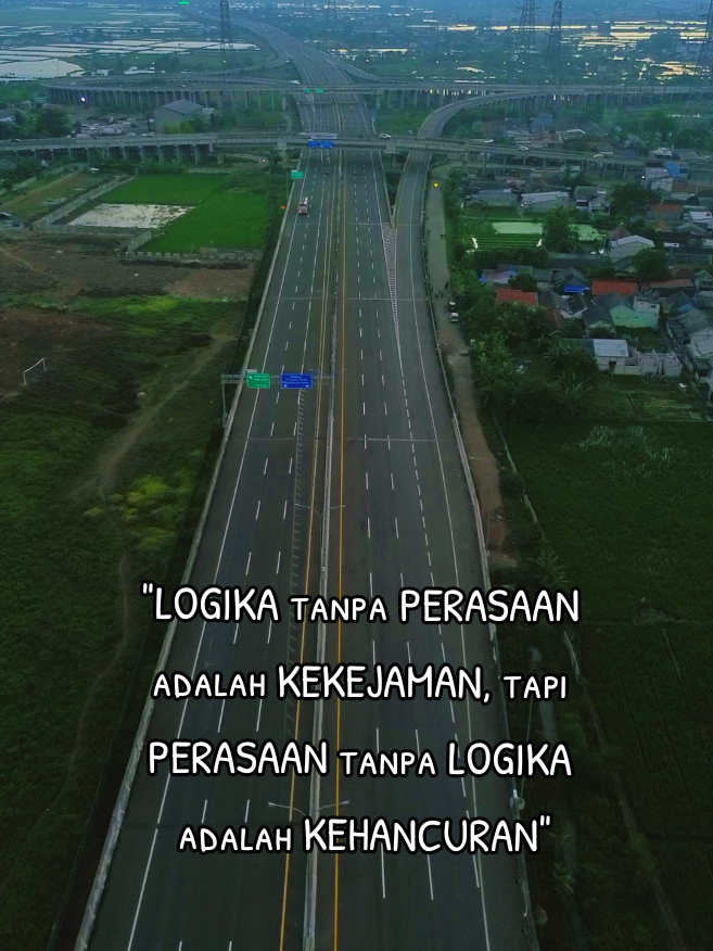 #LOGIKA tanpa PERASAAN adalah KEKEJAMAN, tapi PERASAAN tanpa LOGIKA adalah KEHANCURAN