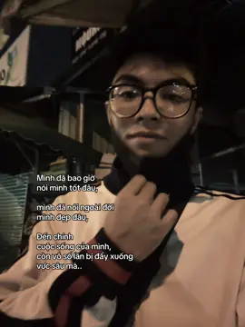 Minh đã bao giờ  nói mình tốt đâu, mình đã nói ngoài đời   mình đẹp đâu, Đến chính  cuộc sống của mình,  còn vô số lần bị đẩy xuống vực sâu mà.. #xhtiktok #fyp #vantruong 