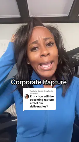 Replying to @Kamie Crawford rapture deliverables are still due Kam Kam 