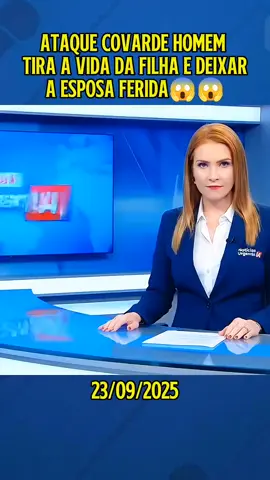 Ataque covarde home tira a vida da filha e deixa a esposa ferida #ultimasnoticias #jornalismo #criaIA #noticiastiktok #noticias @jornal do povo @jornal do povo @jornal do povo 