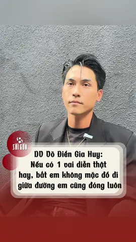 DV Võ Điền Gia Huy: Nếu có 1 vai diễn thật hay, bắt em không mặc đồ đi giữa đường em cũng đóng luôn #8saigon #vodiengiahuy #tuchientrenkhong #aithuongaimen #vimeanhphanchiatay   