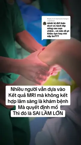 Replying to @A Vợ boom hàng quyết định mổ gì dựa trên MRI là 1 trong những sai lầm thườnh gặp #dutdaychangcheotruoc #rachsunchem #dutdaychangcheo #bacsicoxuongkhop #benhvienchanthuongchinhhinh @Bs Tân thích khám khớp Vai 