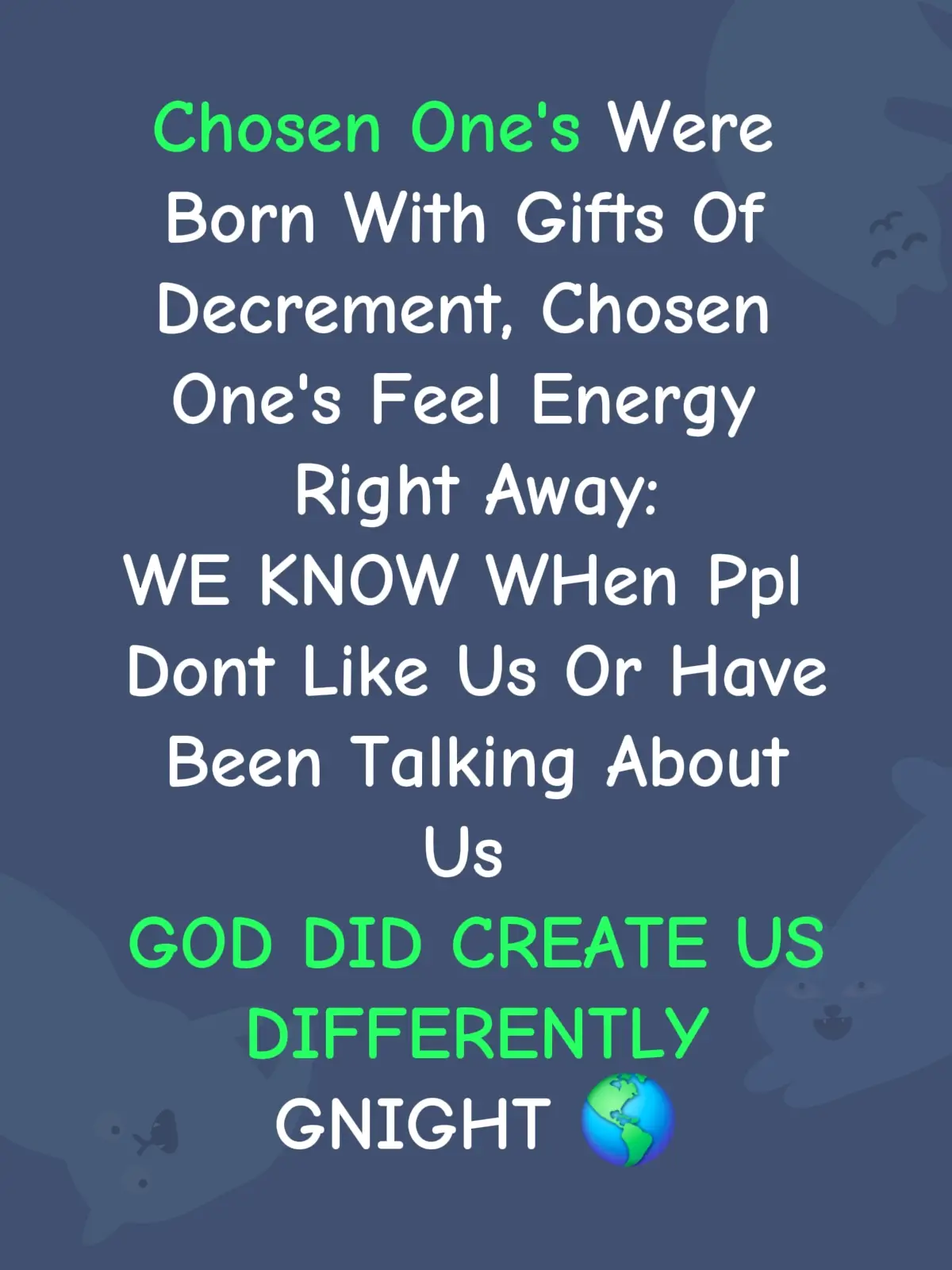 Chosen One's Were Born With Gifts Of Decrement, Chosen One's Feel Energy Right Away: WE KNOW WHen Ppl Dont Like Us Or Have Been Talking About Us  GOD DID CREATE US DIFFERENTLY GNIGHT 🌎