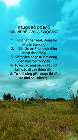 5 BƯỚC BỎ CỜ BẠC ONLINE ĐỂ LÀM LẠI CUỘC ĐỜI 1. Rút hết tiền mặt, đóng tài khoản banking 2. Bán SmartPhone sài điện thoại đen trắng 3. Kiếm hoặc tự làm công việc bận rộn tối ngày 4. Tự vả vào mặt nếu nghĩ chơi lại hoặc đi vay thêm tiền 5. Tự nhủ giàu được thì đã ko khổ như hiện tại. #typ #TỉnhNgộ #làmlạichínhmình #BỏCờBạc 