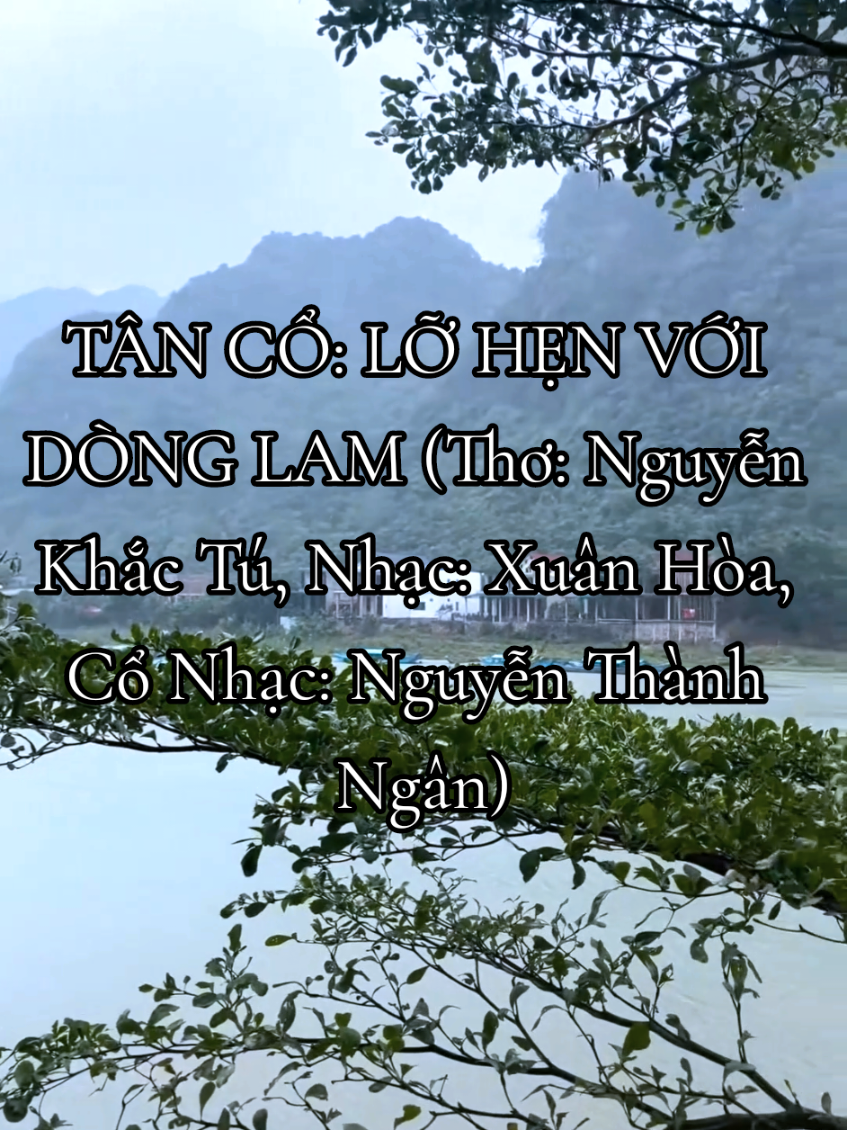 TÂN CỔ: LỠ HẸN VỚI DÒNG LAM (Thơ: Nguyễn Khắc Tú, Nhạc: Xuân Hòa, Cổ Nhạc: Nguyễn Thành Ngân) #lohenvoidonglam #tanco #linhdedng 