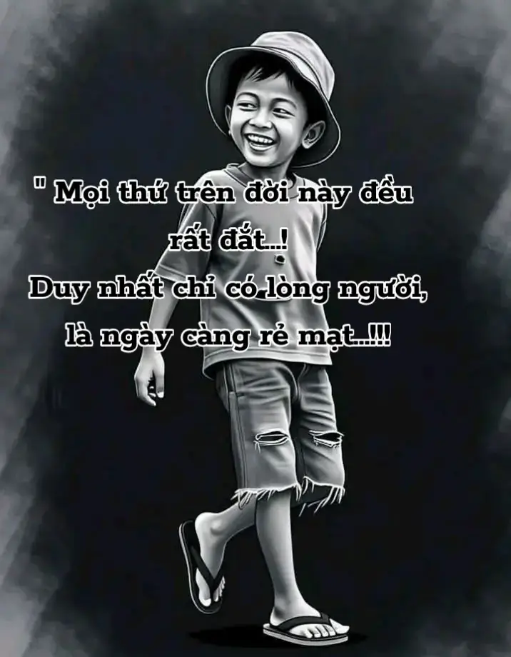 mọi thứ trên đời này rất đắt...duy nhất  chỉ có lòng người là ngày càng rẻ mạt.#xh