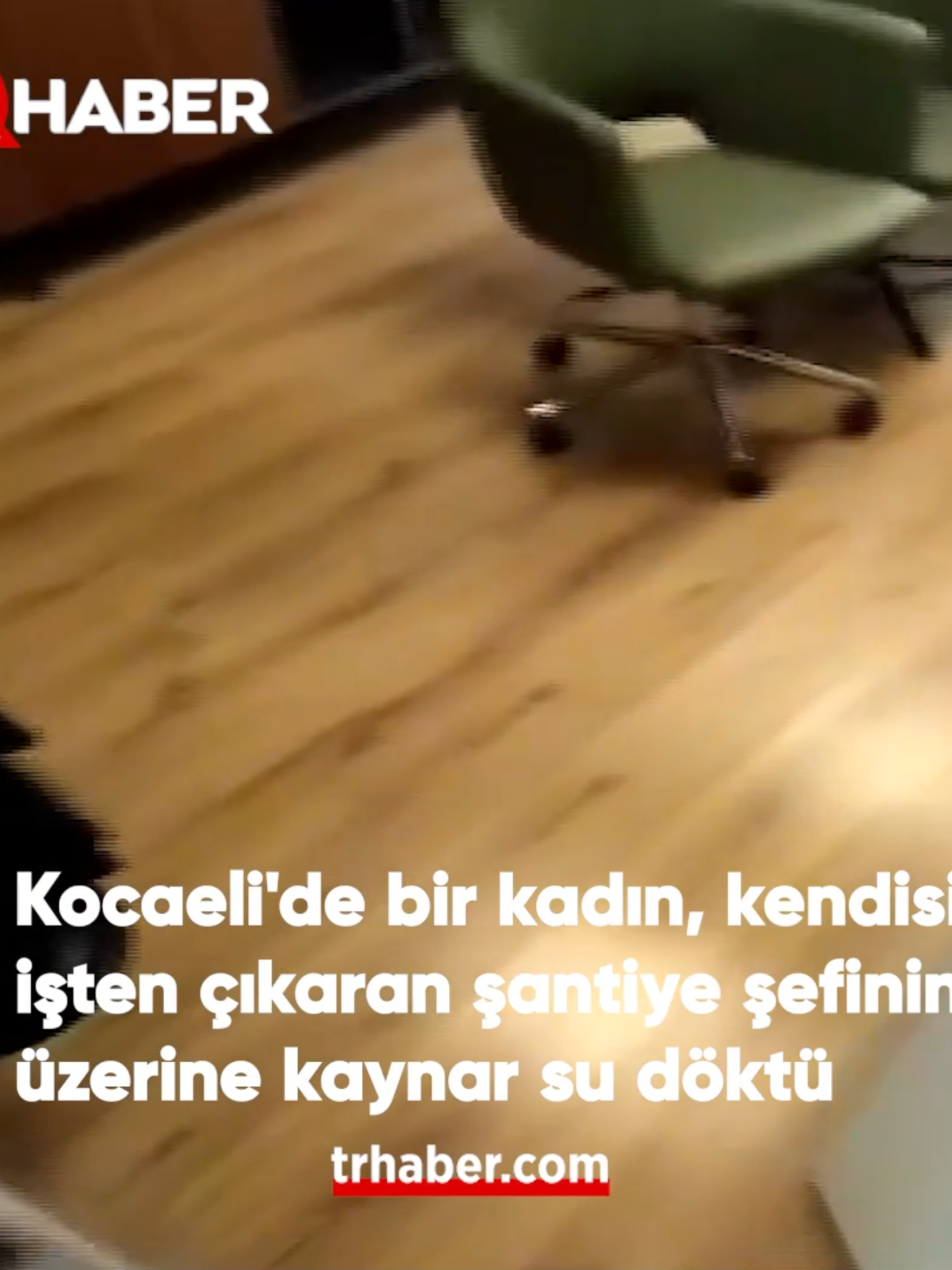 HASSAS | Kocaeli'de bir kadın, kendisini işten çıkaran şantiye şefinin üzerine kaynar su döktü: 