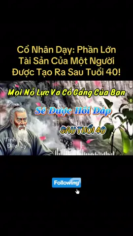 Cổ Nhân Dạy: Phần Lớn Tài Sản Của Một Người Được Tạo Ra Sau Tuổi 40!#loidayconhan #baihoccuocsong #conhanday #trietlycuocsong #cauchuyencuocsong 