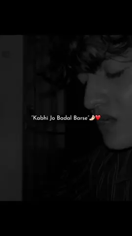 Kabhi jo badal barse 😌🫶🏻  #fyp #foryoupage #trending #foryou #viral #coversong #unfrezzmyaccount @Foryoupage 