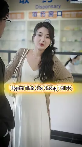 NGƯỜI TÌNH CỦA CHỒNG TÔI - PHẦN 5 #reviewphim #phimtrungquốc #phimhay #phimngắn #xuhuong 