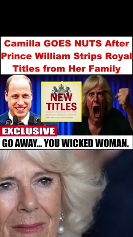 Camilla GOES NUTS After Prince William Strips Royal Titles from Her Family