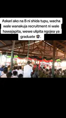Askari ako na B ni shida tupu, wacha wale wanakuja recruitment ni wale hawajapita, wewe ulipita ngojea ya graduate 🎓. 