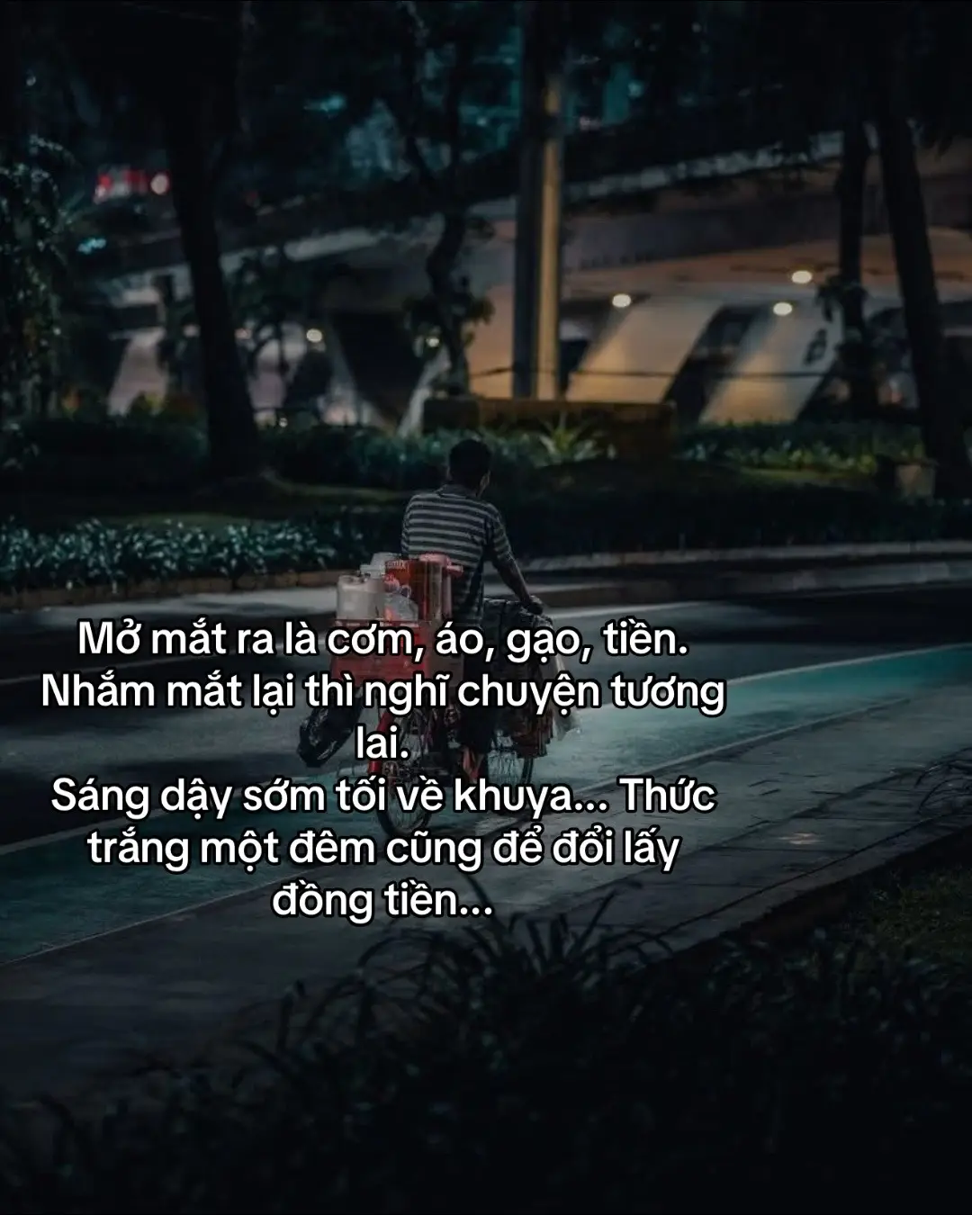 Mở mắt ra là cơm, áo, gạo, tiền. Nhắm mắt lại thì nghĩ chuyện tương lai. Sáng dậy sớm tối về khuya... Thức trắng một đêm cũng để đổi lấy đồng tiền...#xahoi #thanhcong #cuocsong #xhuong 