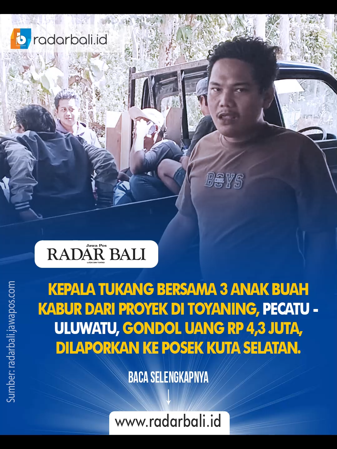 Kepala Tukang Bersama 3 Anak Buah Kabur dari Proyek di Toyaning, Pecatu - Uluwatu, Gondol Uang Rp 4,3 Juta, Dilaporkan ke Posek Kuta Selatan. Berdalih mengajukan kasbon, seorang kepala tukang bangunan bernama Arif asal Jawa Tengah, bersama 3 anak buahnya, kabur melarikan uang Rp 4,3 juta.  Mereka adalah pekerja di proyek Toyaning, Pecatu-Uluwatu, Badung. Korban berinisial J pun melaporkan mereka ke Polsek Kuta Selatan, dengan dugaan penggelapan.
