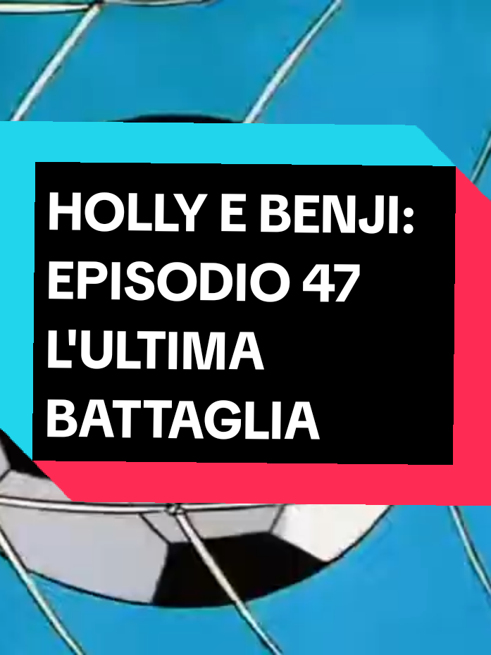 HOLLY E BENJI - DUE FUORICLASSE EPISODIO 47 L'ULTIMA BATTAGLIA #Cartonianimati #Cartoni #hollyebenjiduefuoriclasse #captaintsubasa #HollyeBenji 