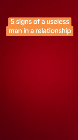 5 signs of a useless man in a relationship