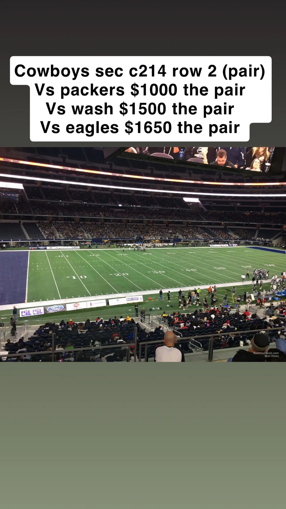 Cowboys sec c214 row 2 (pair) Vs packers $1000 the pair Vs wash $1500 the pair Vs eagles $1650 the pair