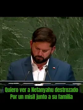 Quiero ver a Netanyahu destrozado Por un misil junto a su familia #boric