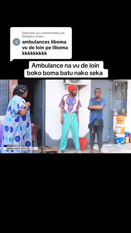 Réponse à @Simplice Kiaku Ambulance na vu de loin boko boma batu nako seka 