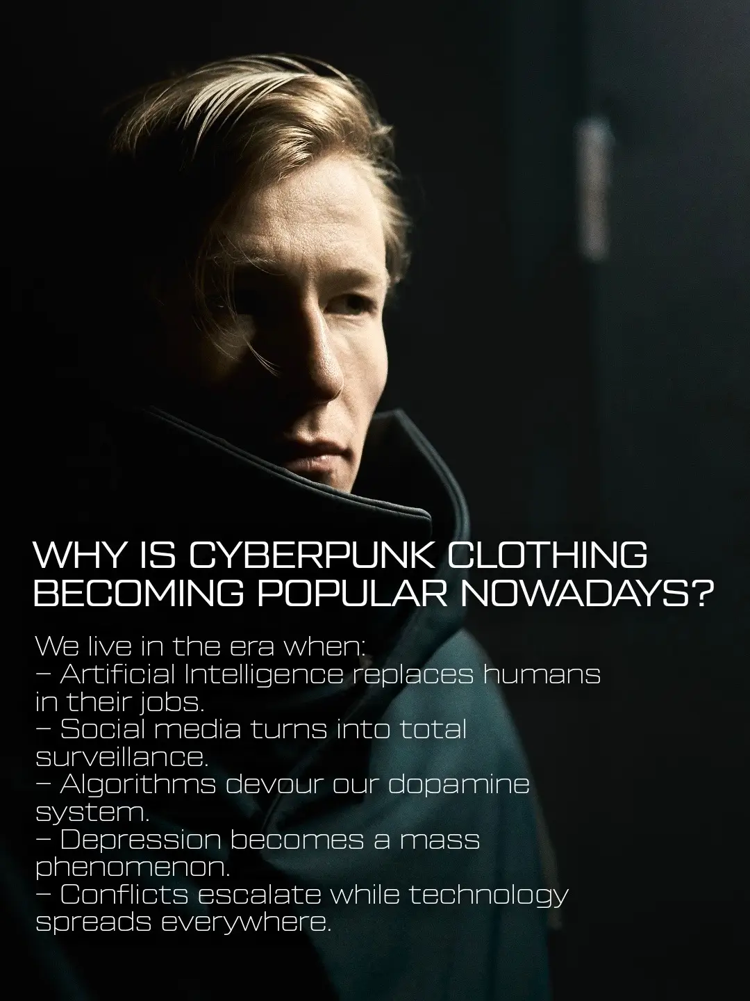 Cyberpunk fashion is no longer fiction. High-tech fabrics, minimal silhouettes. Clothing built for survival in the modern city. This is high-fashion techwear - for those who see the system, but move through it silently. > initiate: [#Cyberpunk] > initiate: [#Techwear] Inspired by Blade Runner, Akira, Ghost in the Shell and Deus Ex: Human Revolution.