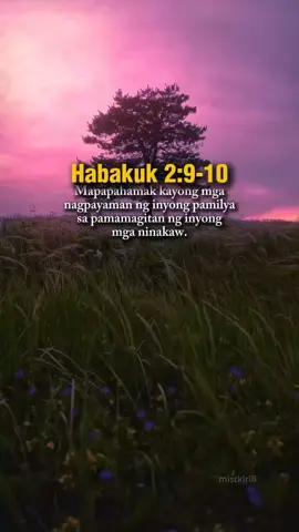 Mapapahamak kayong mga nagpayaman ng inyong pamilya sa pamamagitan ng inyong mga ninakaw.Ngayo'y nagsisikap kayong ilayo sa kapahamakan at panganib ang inyong sambahayan. Ang inyong mga pagbabalak ang nagbigay ng kahihiyan sa inyong sambahayan. Winasak ninyo ang maraming bansa, kaya káyo naman ngayon ang wawasakin. #fypシ #bibleverse #godisgoodallthetime😇🙏❤️🥰 