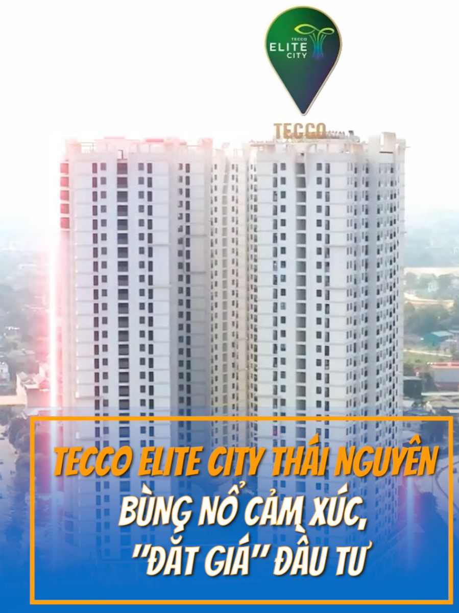 TECCO ELITE CITY THÁI NGUYÊN BÙNG NỔ CẢM XÚC, 