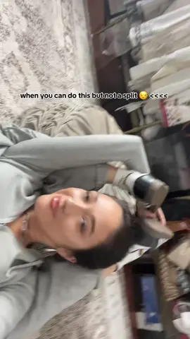 i always say im gonna get my splits back n then never stretch 