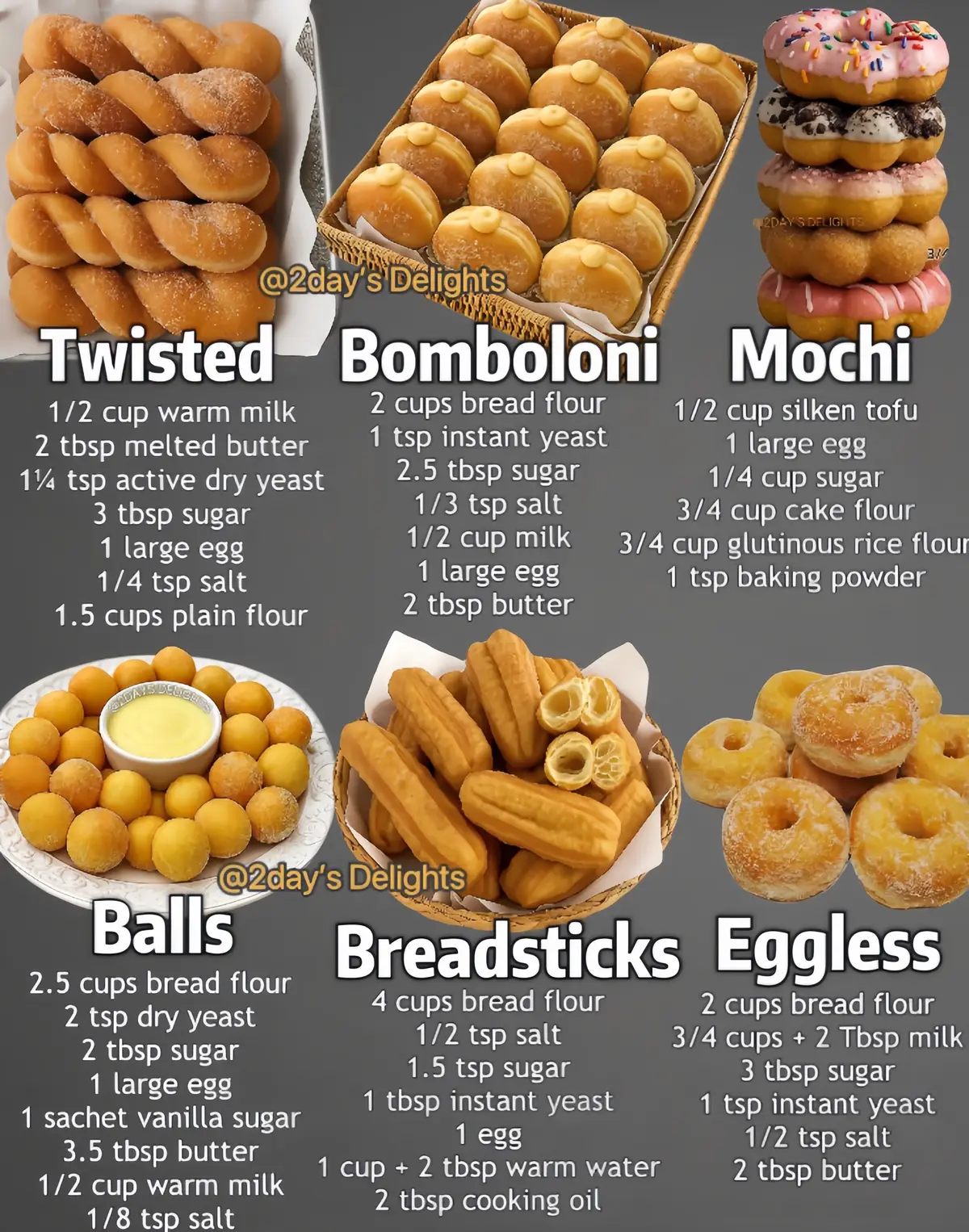 TWISTED DONUTS 1. Combine warm milk, melted butter, sugar, and yeast. Let sit 5 min until foamy.   2. Mix flour and salt. Add yeast mixture and whisked egg. Stir and knead into soft dough, adding milk if dry.   3. Cover and let rise 1 hour until doubled.   4. Punch down, knead until smooth. Cover and rise again 30–60 min.   5. Knead, divide into 8. Roll each into a 10
