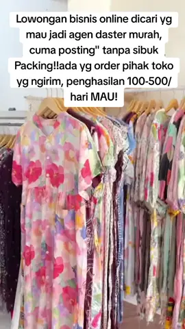 Lowongan bisnis online dicari yg mau jadi agen daster murah, cuma posting