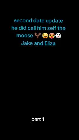 part 1 / second date update  he did call him self the  moose 🫎 😂🥵👻 Jake and Eliza  #foryou #brookeandjubal #seconddateupdate #prank #fyp 