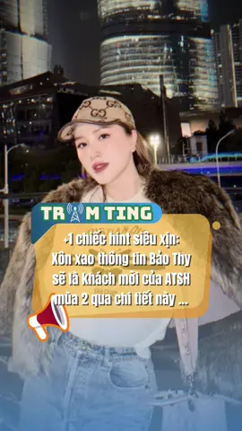 Rần rần với hint Bảo Thy là khách mời của ATSH mùa 2  #TramTing #AnhTraiSayHi #BaoThy #fyp #tiktokgiaitri 