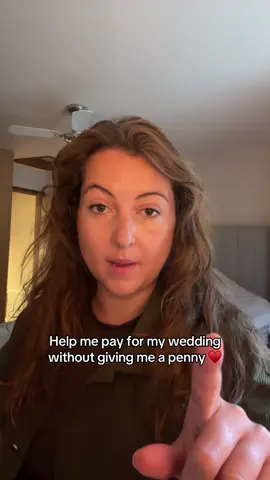 Help me pay for my wedding without giving me a penny 