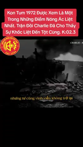 Kon Tum 1972 Được Xem Là Một Trong Những Điểm Nóng Ác Liệt Nhất. Trận Đồi Charlie Đã Cho Thấy Sự Khốc Liệt Đến Tột Cùng, khi con người phải đối mặt với ranh giới giữa sống và chết từng giây từng phút. K:02.3. #trandoiCharlie1972 #xuhuong #follow 