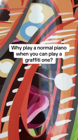 Why play a normal piano when you can play a graffiti one?