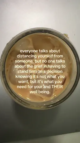 everyone talks about distancing yourself from someone, but no one talks about the grief in having to stand firm on a decision knowing it's not what you want, but it's what you need for your and THEIR well being. #fyp #foryou #coffeethoughts #qoutes #journal