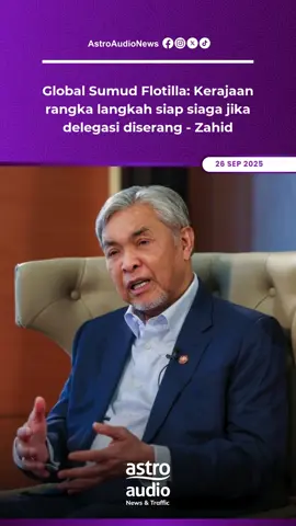 Malaysia telah rangka langkah kesiapsiagaan bagi memastikan keselamatan 34 rakyat negara ini yang menyertai misi kemanusiaan, Global Sumud Flotilla.   Timbalan Perdana Menteri, Datuk Seri Dr Ahmad Zahid Hamidi berkata, kerajaan akan minta bantuan daripada negara berhampiran jika rejim Israel serang delegasi. #AstroAudioNews